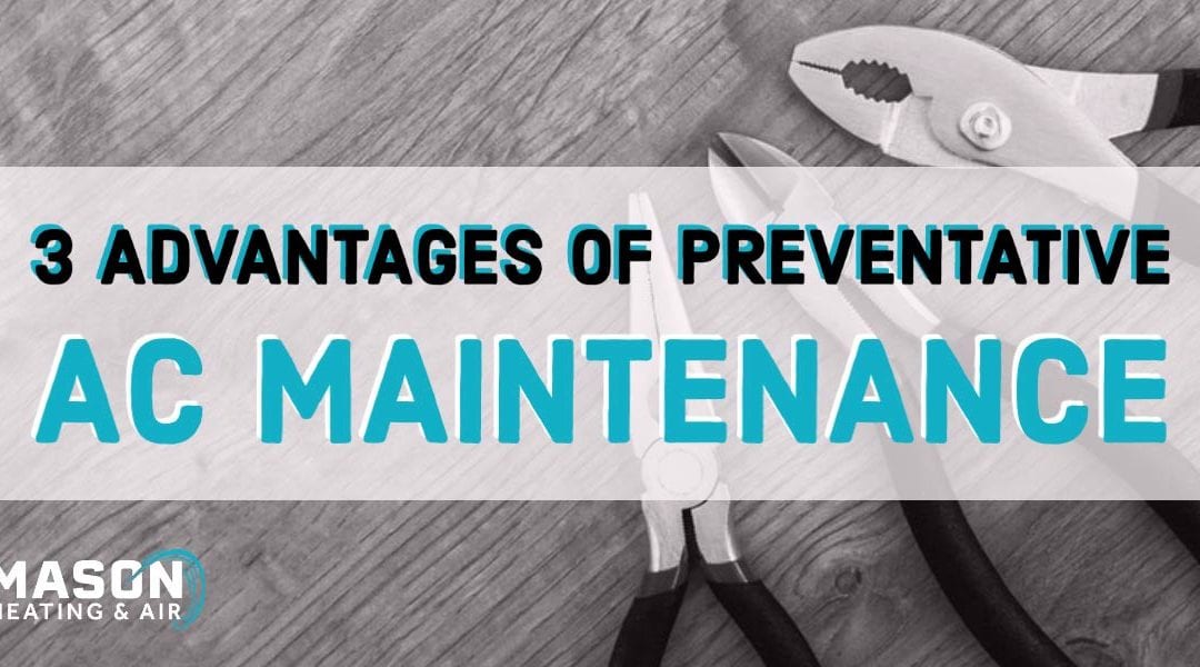 3 Advantages of Preventative A/C Maintenance