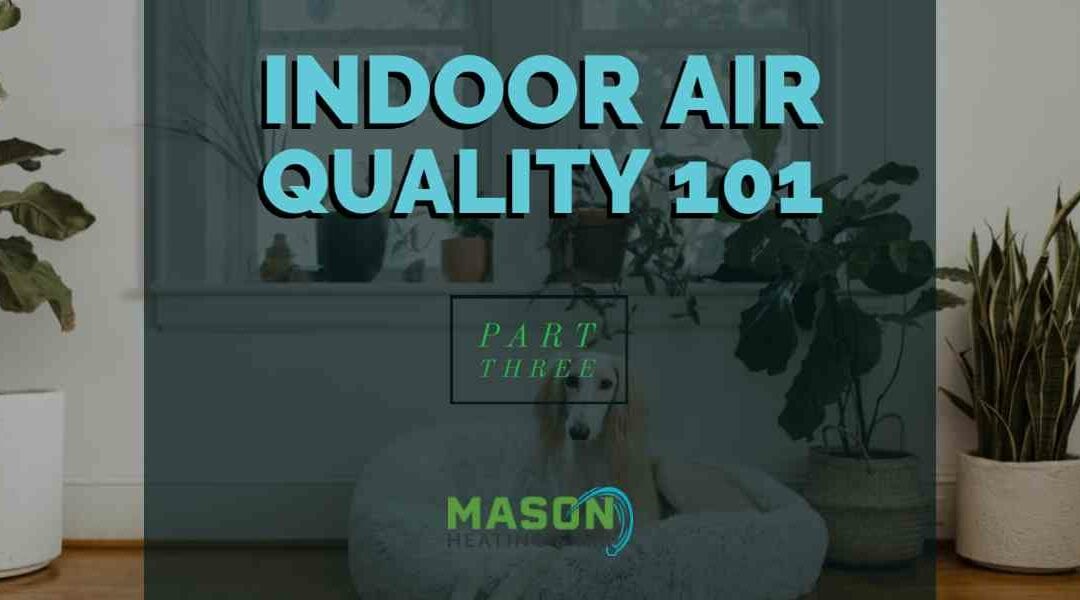 Indoor Air Quality 101 – Part 3: Products & Services We Sell to Improve Indoor Air Quality