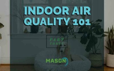 Indoor Air Quality 101 – Part 3: Products & Services We Sell to Improve Indoor Air Quality