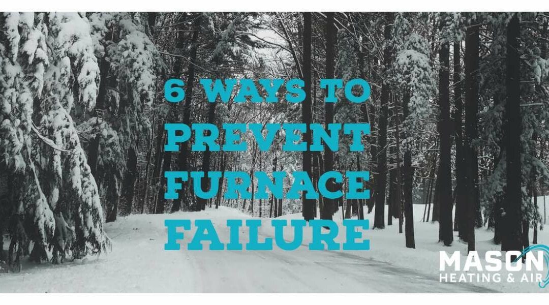 Six Easy Steps To Prevent Furnace Failure